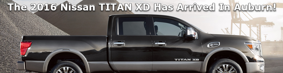 The 2016 Nissan TITAN XD has arrived in Auburn!